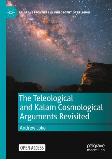 Book cover of: Teleological and Kalam Cosmological Arguments Revisited. By: Andrew Loke
