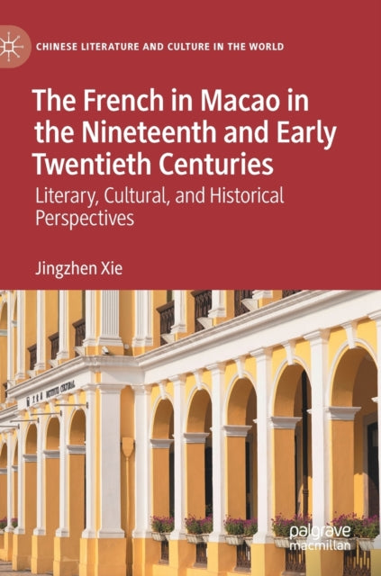 Book cover of: French in Macao in the Nineteenth and Early Twentieth Centuries. By: Jingzhen Xie