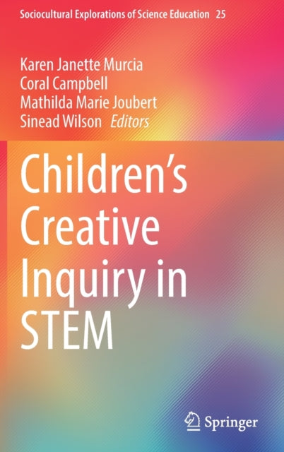 Book cover of: Children’s Creative Inquiry in STEM. By: Karen Janette Murcia