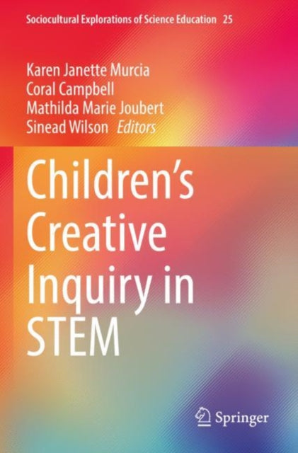 Book cover of: Children’s Creative Inquiry in STEM. By: Karen Janette Murcia