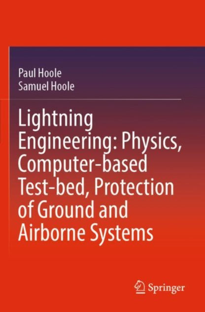 Book cover of: Lightning Engineering: Physics, Computer-based Test-bed, Protection of Ground and Airborne Systems. By: Paul Hoole