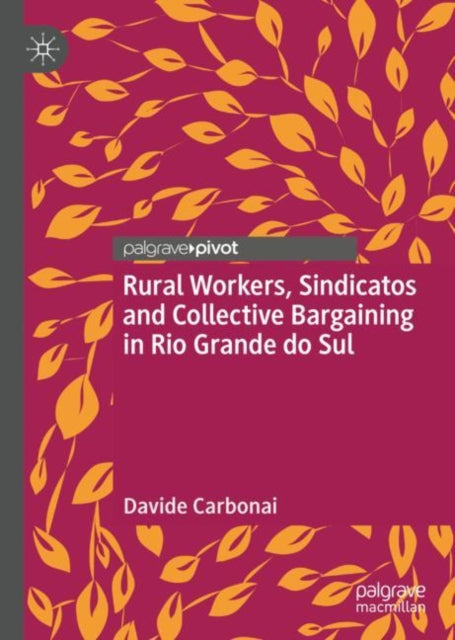 Book cover of: Rural Workers, Sindicatos and Collective Bargaining in Rio Grande do Sul. By: Davide Carbonai