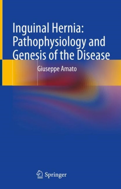 Book cover of: Inguinal Hernia: Pathophysiology and Genesis of the Disease. By: Giuseppe Amato