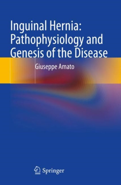 Book cover of: Inguinal Hernia: Pathophysiology and Genesis of the Disease. By: Giuseppe Amato