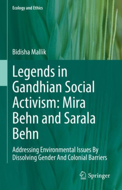 Book cover of: Legends in Gandhian Social Activism: Mira Behn and Sarala Behn. By: Bidisha Mallik
