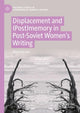 Book cover of: Displacement and (Post)memory in Post-Soviet Women’s Writing. By: Marja Sorvari