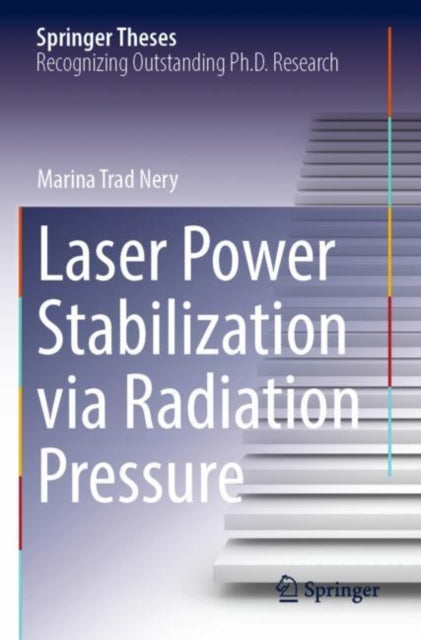Book cover of: Laser Power Stabilization via Radiation Pressure. By: Marina Trad Nery