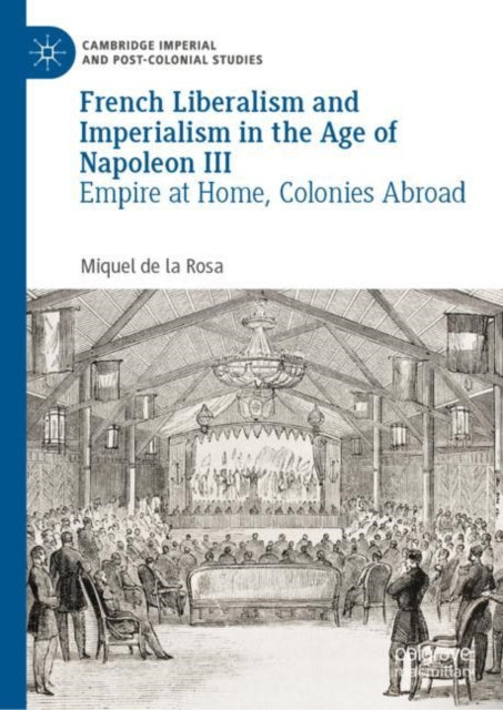 Book cover of: French Liberalism and Imperialism in the Age of Napoleon III. By: Miquel de la Rosa