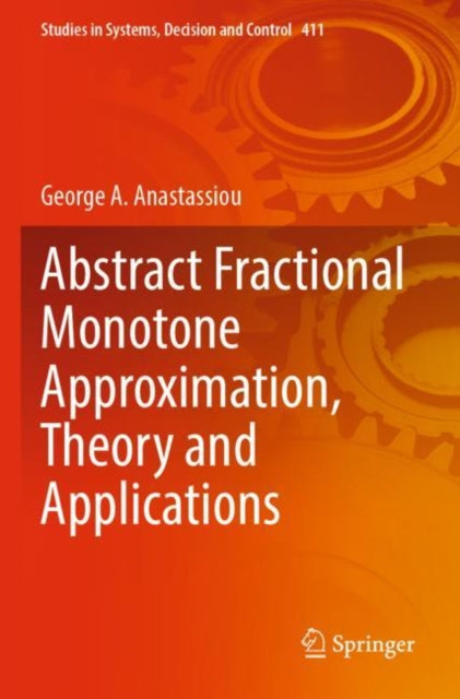 Book cover of: Abstract Fractional Monotone Approximation, Theory and Applications. By: George A. Anastassiou