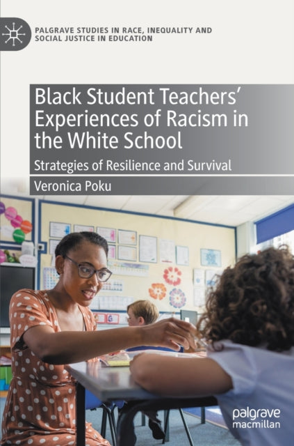 Book cover of: Black Student Teachers' Experiences of Racism in the White School. By: Veronica Poku