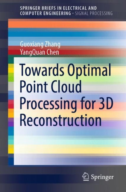 Book cover of: Towards Optimal Point Cloud Processing for 3D Reconstruction. By: Guoxiang Zhang