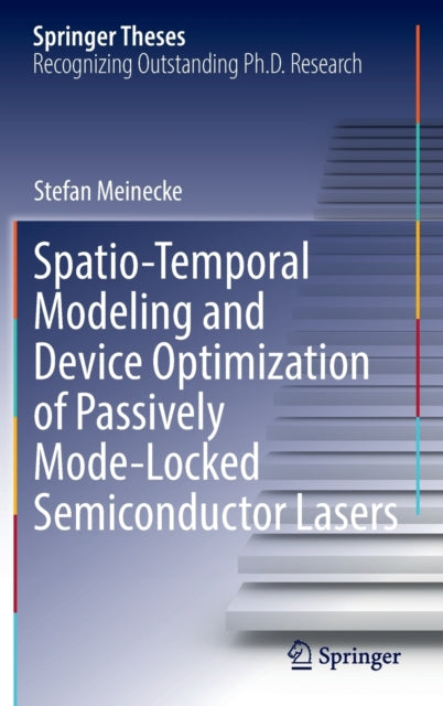 Book cover of: Spatio-Temporal Modeling and Device Optimization of Passively Mode-Locked Semiconductor Lasers. By: Stefan Meinecke