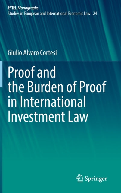 Book cover of: Proof and the Burden of Proof in International Investment Law. By: Giulio Alvaro Cortesi