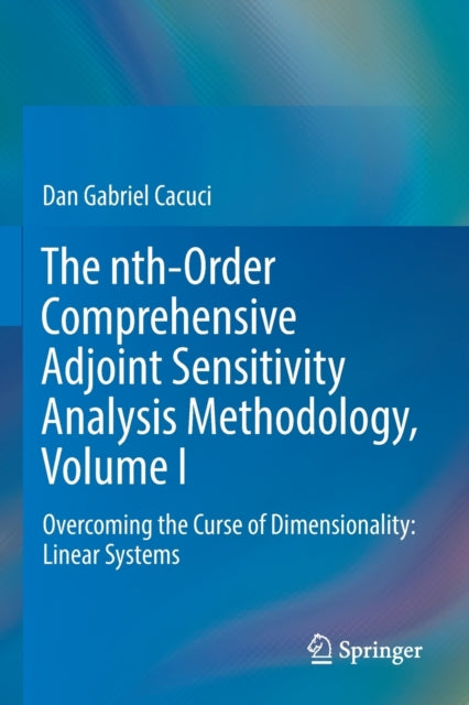 Book cover of: nth-Order Comprehensive Adjoint Sensitivity Analysis Methodology, Volume I. By: Dan Gabriel Cacuci