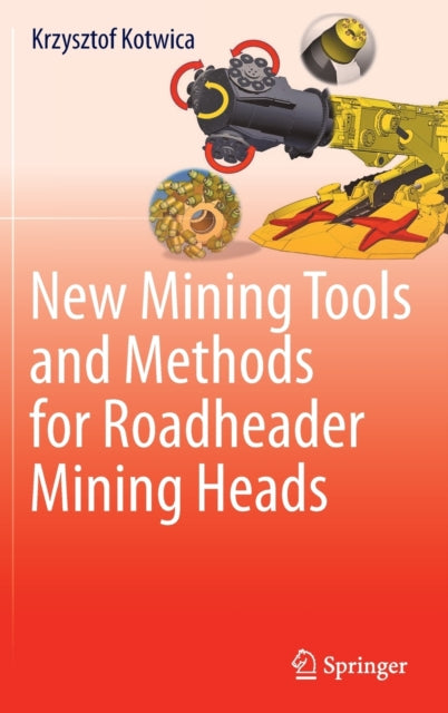 Book cover of: New Mining Tools and Methods for Roadheader Mining Heads. By: Krzysztof Kotwica