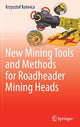 Book cover of: New Mining Tools and Methods for Roadheader Mining Heads. By: Krzysztof Kotwica
