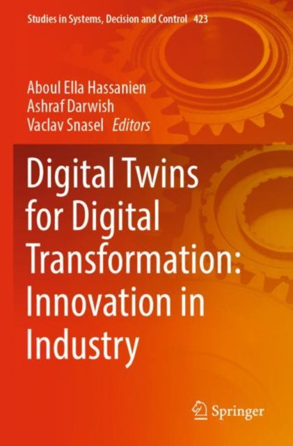 Book cover of: Digital Twins for Digital Transformation: Innovation in Industry. By: Aboul Ella Hassanien