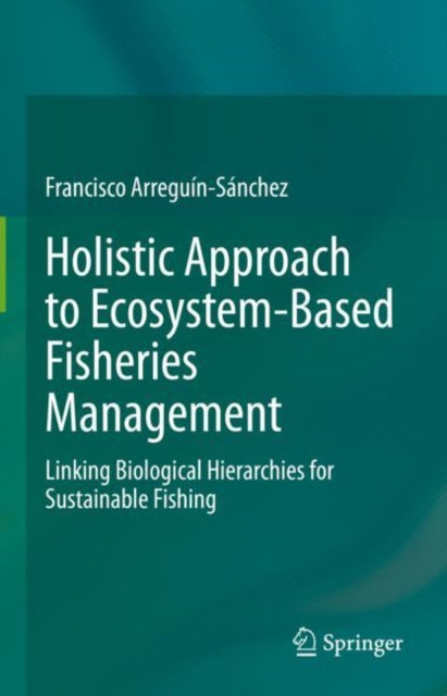 Book cover of: Holistic Approach to Ecosystem-Based Fisheries Management. By: Francisco Arreguín-Sánchez