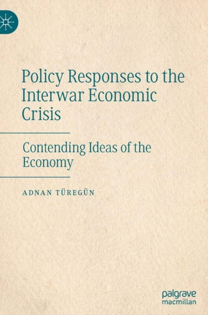 Book cover of: Policy Responses to the Interwar Economic Crisis. By: Adnan Türegün