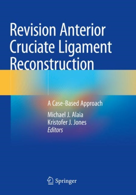 Book cover of: Revision Anterior Cruciate Ligament Reconstruction. By: Michael J. Alaia