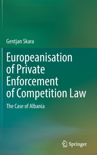 Book cover of: Europeanisation of Private Enforcement of Competition Law. By: Gentjan Skara