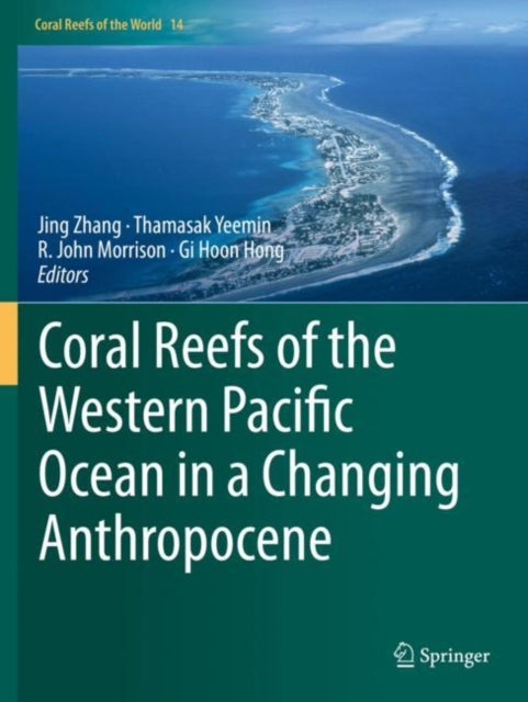 Book cover of: Coral Reefs of the Western Pacific Ocean in a Changing Anthropocene. By: Jing Zhang