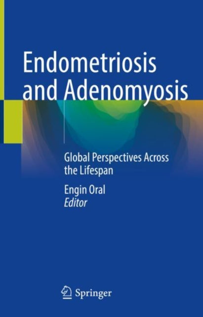 Book cover of: Endometriosis and Adenomyosis. By: Engin Oral