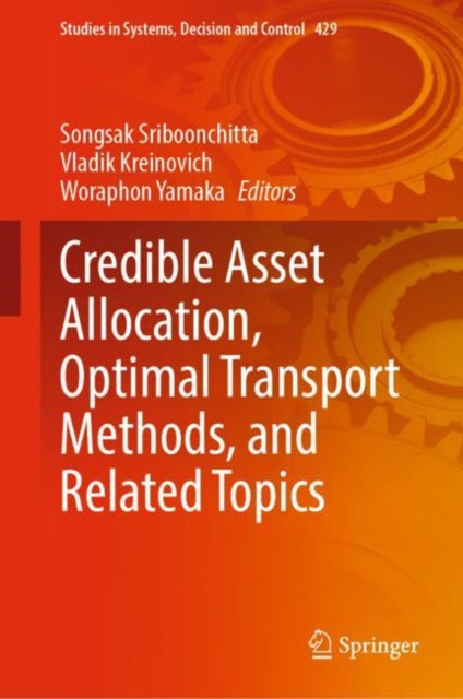 Book cover of: Credible Asset Allocation, Optimal Transport Methods, and Related Topics. By: Songsak Sriboonchitta