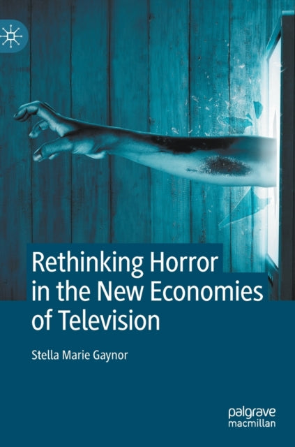 Book cover of: Rethinking Horror in the New Economies of Television. By: Stella Marie Gaynor