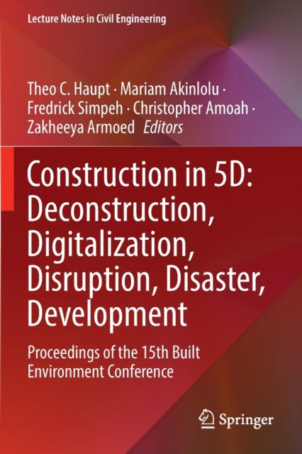Book cover of: Construction in 5D: Deconstruction, Digitalization, Disruption, Disaster, Development. By: Theo C. Haupt
