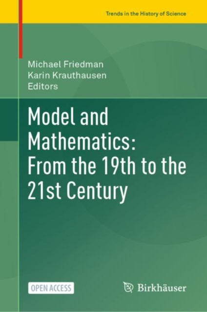 Book cover of: Model and Mathematics: From the 19th to the 21st Century. By: Michael Friedman