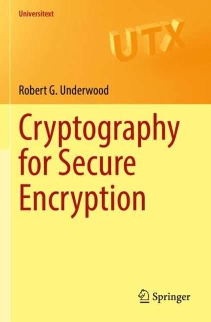 Book cover of: Cryptography for Secure Encryption. By: Robert G. Underwood