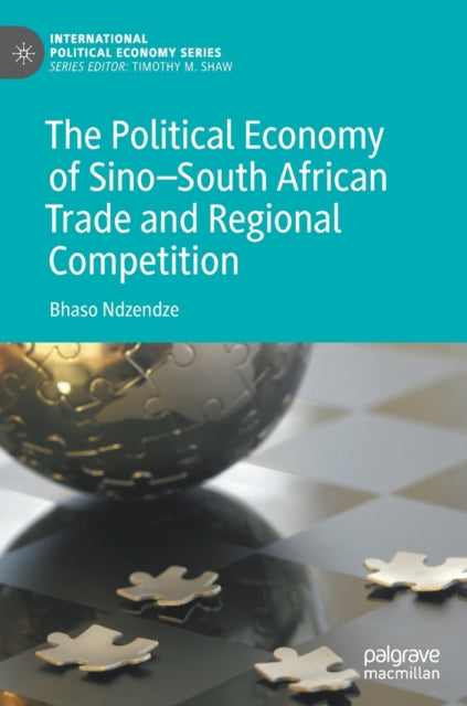 Book cover of: Political Economy of Sino–South African Trade and Regional Competition. By: Bhaso Ndzendze