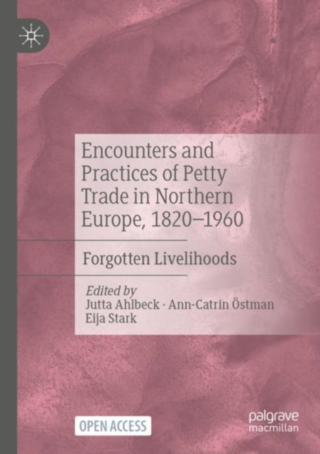 Book cover of: Encounters and Practices of Petty Trade in Northern Europe, 1820–1960. By: Jutta Ahlbeck