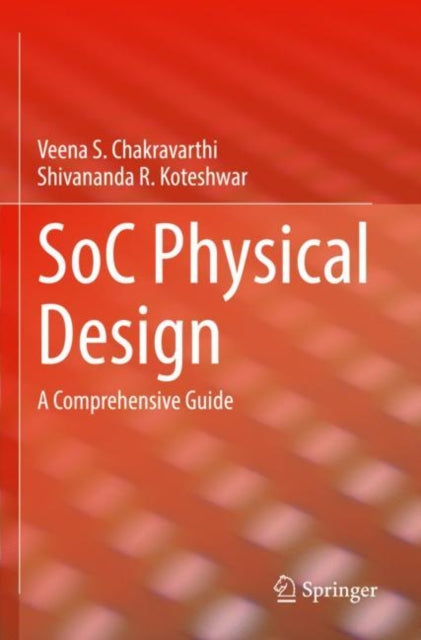 Book cover of: SoC Physical Design. By: Veena S. Chakravarthi