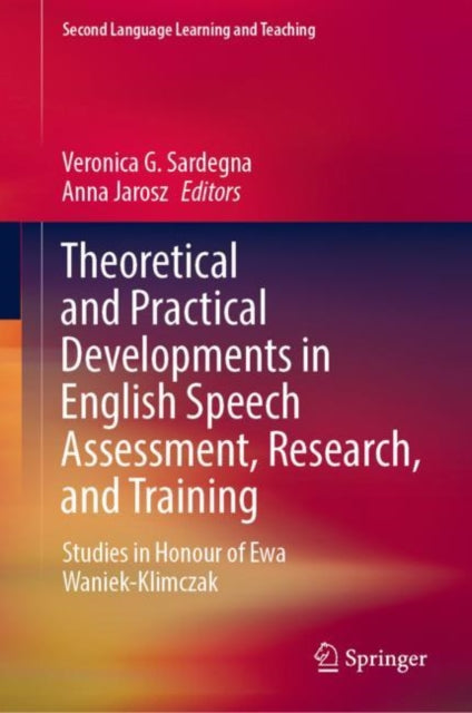Book cover of: Theoretical and Practical Developments in English Speech Assessment, Research, and Training. By: Veronica G. Sardegna