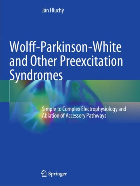 Book cover of: Wolff-Parkinson-White and Other Preexcitation Syndromes. By: Ján Hluchý