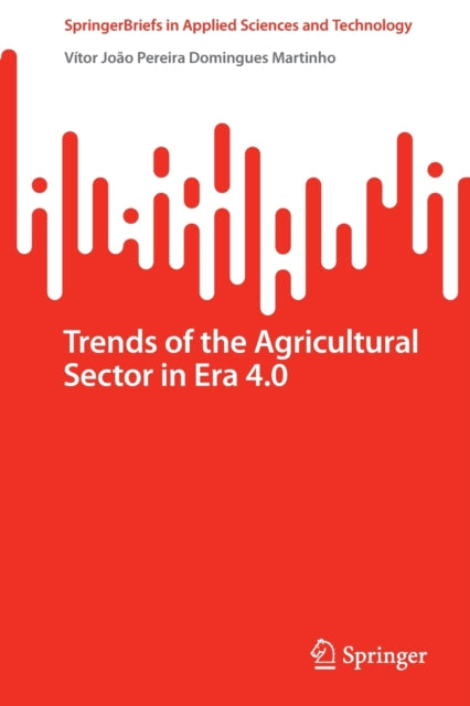 Book cover of: Trends of the Agricultural Sector in Era 4.0. By: Vítor João Pereira Domingues Martinho