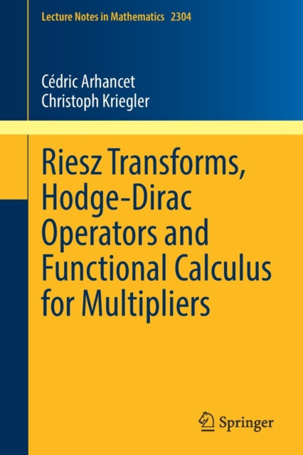 Book cover of: Riesz Transforms, Hodge-Dirac Operators and Functional Calculus for Multipliers. By: Cédric Arhancet