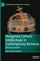 Book cover of: Hungarian Catholic Intellectuals in Contemporary Romania. By: Marc Roscoe Loustau