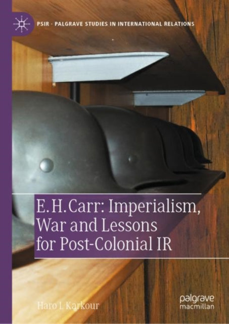 Book cover of: E. H. Carr: Imperialism, War and Lessons for Post-Colonial IR. By: Haro L. Karkour