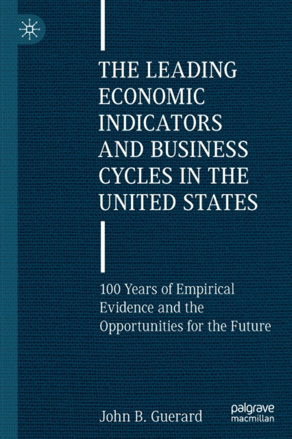 Book cover of: Leading Economic Indicators and Business Cycles in the United States. By: John B. Guerard