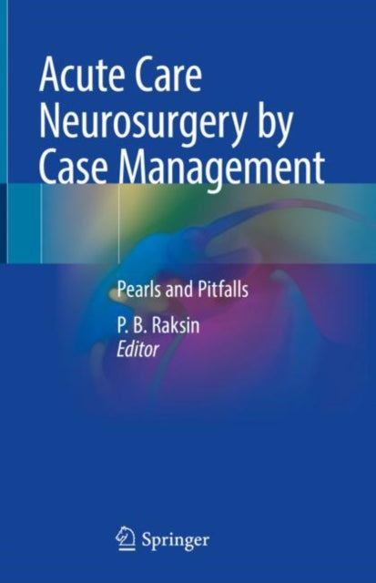Book cover of: Acute Care Neurosurgery by Case Management. By: P. B. Raksin