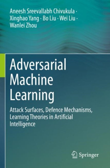 Book cover of: Adversarial Machine Learning. By: Aneesh Sreevallabh Chivukula