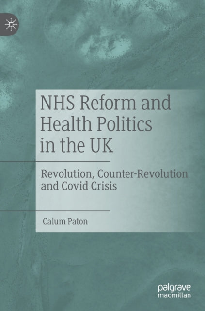 Book cover of: NHS Reform and Health Politics in the UK. By: Calum Paton