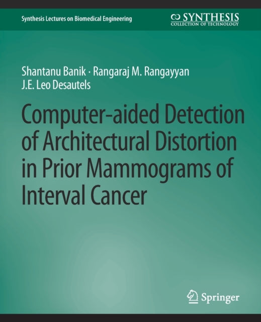 Book cover of: Computer-Aided Detection of Architectural Distortion in Prior Mammograms of Interval Cancer. By: Shantanu Banik