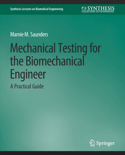 Book cover of: Mechanical Testing for the Biomechanics Engineer. By: Marnie M. Saunders