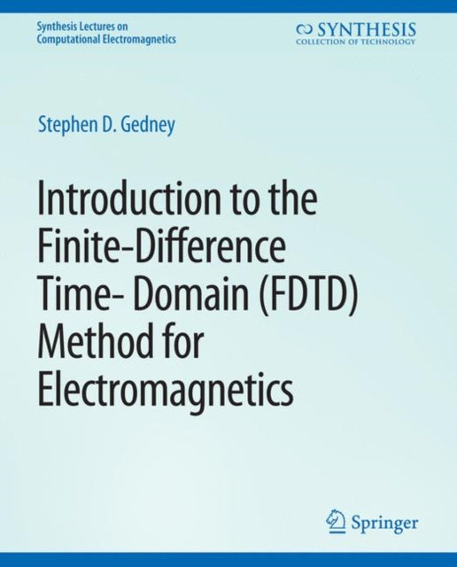 Book cover of: Introduction to the Finite-Difference Time-Domain (FDTD) Method for Electromagnetics. By: Stephen Gedney