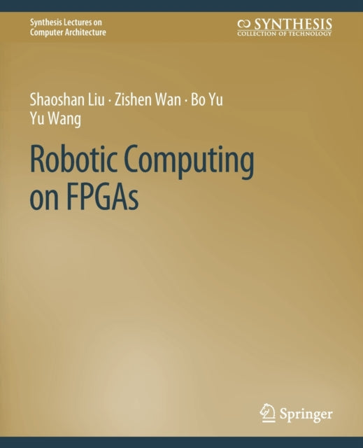 Book cover of: Robotic Computing on FPGAs. By: Shaoshan Liu