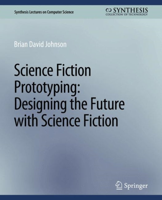 Book cover of: Science Fiction Prototyping. By: Johnson Brian David